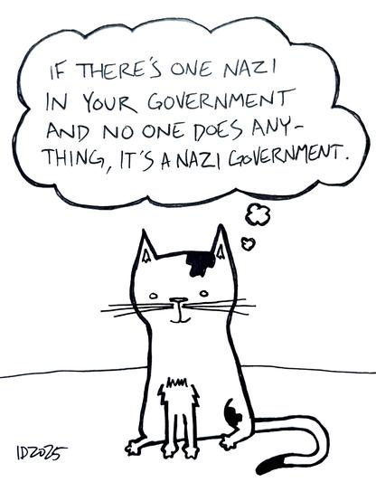 a cat with spots sits and thinks "if there's one nazi in your government and no one does anything, it's a nazi government."