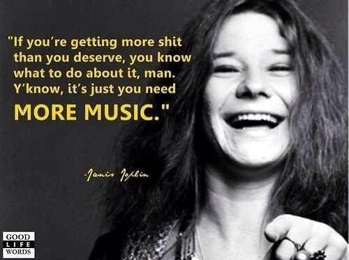 a black and white photo of Janis Joplin pointing towards the camera smiling/ laughing. quote says "If you're getting more shit than you deserve, you know what to do about it, man. y'noe, it's just you need more music."