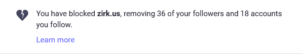 Screenshot message: By blocking zirk.us (accidentally!) I removed 36 of my followers and 18 of my follows.