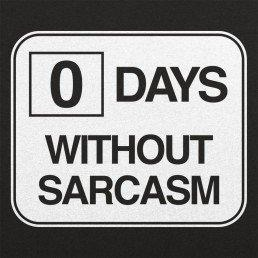 A sign reads: 0 DAYS WITHOUT SARCASM. Heh.