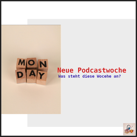 6 kleine Holzklötzchen mit den Buchstaben "M-O-N-D-A-Y" diese ergeben gemeinsam das englische Wort "Monday"  - daneben steht in roten Buchstaben "Neue Podcastwoche" und darunter in blauen Buchstaben "Was steht diese Woche an"