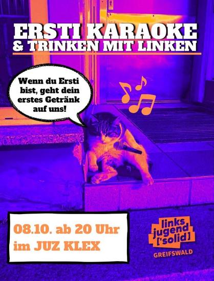 Auf dem Bild ist ein Kater auf einem Bartresen abgebildet, der Mikro in der Tatze hält und sagt: "Wenn du Ersti bist, geht dein erstes Getränk auf uns!"
Außerdem steht dadrauf: Ersti-Karaoke & Trinken mit Linken 
08.10. ab 20 Uhr im JUZ KLEX
linksjugend ['solid] Greifswald