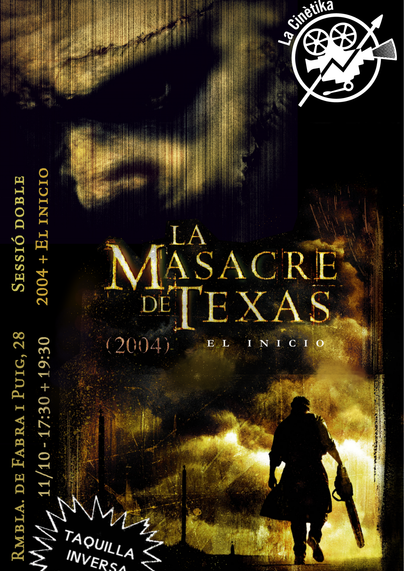Cartell de les dues pel·lícules del remake de La Masacre de Texas. A la part superior esquerra hi ha la cara de Leatherface i a la part inferior està Leatherface caminant, d'esquenes, amb una motoserra a la mà.
Hi posa "La masacre de TExas (2004) + El inicio" i que serà el dia 11/10 a les 17:30 i a les 19:30h