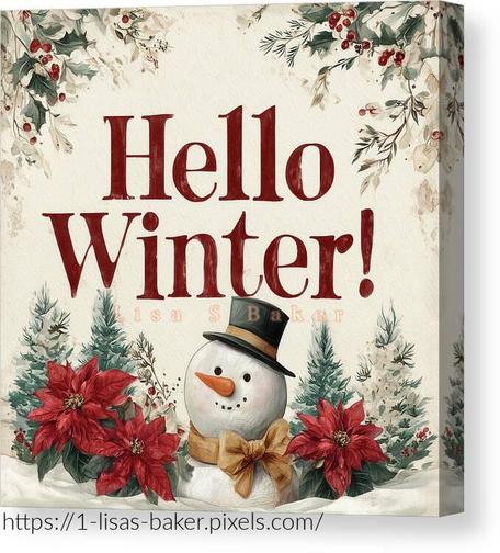 Hello Winter / Holiday Art by Lisa S Baker. A cheerful snowman wearing a top hat and scarf is surrounded by red poinsettias and evergreen trees. The words 'Hello Winter!' are displayed in bold letters.