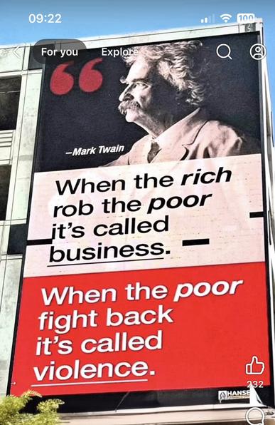 Image Description (English):
The image shows a large mural featuring Mark Twain and his quote:
"When the rich rob the poor it's called business.
When the poor fight back it's called violence." It highlights the moral asymmetry of modern economic systems.
Capital accumulation beyond socially sustainable tolerance limits no longer represents merit but systemic failure.
When wealth grows exponentially while social resonance collapses, the system loses stability - like any vibration that falls out of balance.
The image calls for limiting capital peaks and restoring economic power to the circle of social responsibility.🖖