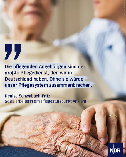 Zitat von Sozialarbeiterin Denise Schwabach-Fritz: "Die pflegenden Angehörigen sind der größte Pflegedienst, den wir in Deutschland haben. Ohne sie würde unser Pflegesystem zusammenbrechen."