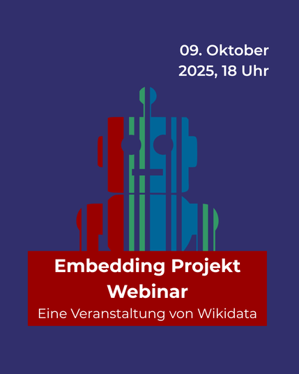 Blauer Hintergrund. Rechts oben steht: 09. Oktober 2025, 18 Uhr. Darunter ist mittig ein Roboter in den Farben rot, grün und blau zu sehen. Unten steht in einer roten Box: "Embedding Projekt Webinar, eine Veranstaltung von Wikidata