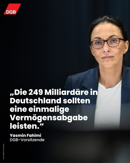 Porträtfoto der DGB-Vorsitzenden Yasmin Fahimi. Zitat: „Die 249 Milliardäre in Deutschland sollten eine einmalige Vermögensabgabe leisten.“
