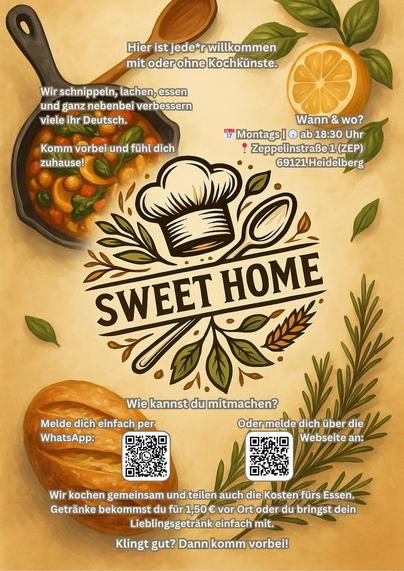 Flyer: Sweet Home kocht Text: Hier ist jede*r willkommen, mit oder ohne Kochkünste. 

Wir schnippeln, lachen, essen und ganz nebenbei verbessen viele ihr Deutsch. Komm vorbei und fühle Dich zuhause!