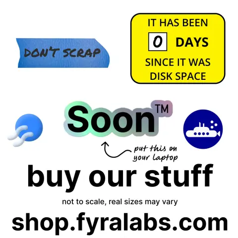 our terra logo, submarine logo, "don't scrap", "it has been 0 days since it was disk space", and "Soon TM" stickers with the caption "buy our stuff", "not to scale, real sizes may vary", "shop.fyralabs.com"