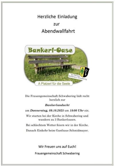 Einladungsplakat: Ein weißes Blatt Papier mit Text und in der oberen Bildmitte dem Key Visual der Bankerl-Oasen. Das ist ein fast ovaler Foto-Ausschnitt, der eine verwitterte Holzbank in einer grünen Wiese zeigt, dahinter sieht man einen Fußweg vorübergehen. Am Rand des Bildes steht oben in kräftiger grüner Schrift „Bankerl-Oase“, rechts ist das Gemeindewappen von Söchtenau abgebildet mit dem Zusatz „der Pfarreien Söchtenau u. Schwabering“, und unten steht als Motto „A Platzerl für die Seele“. Der Text auf der Seite lautet: „Herzliche Einladung zur Abendwallfahrt. Die Frauengemeinschaft Schwabering lädt recht herzlich zur Bankerlandacht am Donnerstag, 09.10.2025 um 18:00 Uhr ein. Wir starten bei der Kirche in Schwabering und wandern zu 3 Bankerloasen. Bei schlechtem Wetter feiern wir in der Kirche. Danach Einkehr beim Gasthaus Schmidmayer. Wir Freuen uns auf Euch! Frauengemeinschaft Schwabering“.