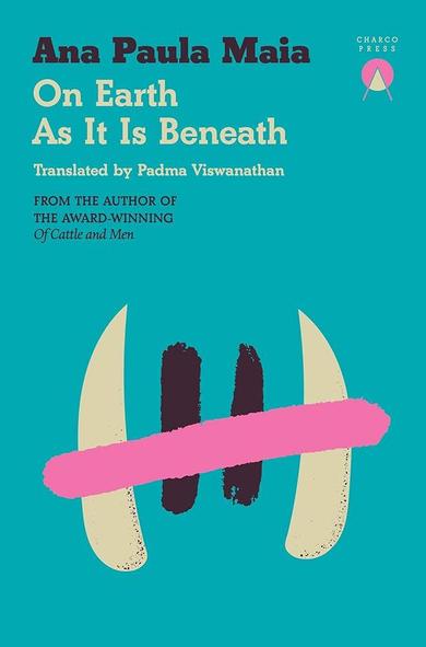Book cover of 'On Earth As It Is Beneath'. It's a bright blue cover. On the lower half lines have been tallied as if to count 5. Two lines are black, the two outer lines look like tusks. The line crossing them out is pink. On the top half the title, publisher logo, author and translator name are written.