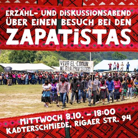 💥Announcement! Wednesday 08.10.2025💥

🔥✊🏾The Pyramid is on Fire - Storytelling and Discussion Evening✊🏾🔥

Wednesday, 08.10.2025 | 6:00 p.m. | Kadterschmiede, Rigaer Straße 94, 10247 Berlin

Arrival: U5, M10, M21 Frankfurter Tor | M10, M21 Bersarinplatz

📣 Call to action: https://asanb.noblogs.org/?p=13421 - @borderless.collective

#b0810 #Zapatistas

A pyramid on fire - Memories, reflections and discussion about a Visit to the Zapatistas

Dear comrades and friends,

We invite you to an evening of memories, reflections and discussion about our visit to the Zapatistas in August 2025.

Since their uprising in 1994, the Zapatistas from southern Mexico have been known worldwide as a movement for justice, democracy, and freedom.

As pueblos originarios, they opposed the centuries-long oppression of the indigenous peoples in Chiapas.

Through collective organization, they liberated the land and their lives from the slave-like conditions and the colonailism of the landowners and the state.

Since then, they are in an ongoing process of building an autonomous society.

The resistance of the Zapatistas is an international call for the defense of life and the autonomy of all peoples and societies.

In August 2025, the Zapatistas invited collectives, organizations, and comrades from all over the world to a congress to share visions and diverse practices of a free life and world.

A focus was on reorganizing the ways of self-government of the Zapatista autonomy.