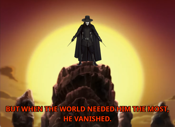 The anarchist character V from the movie V for Vendetta in the place of Avatar Roku from the intro of the TV show Avatar.

Caption: But when the world needed him the most, he vanished.