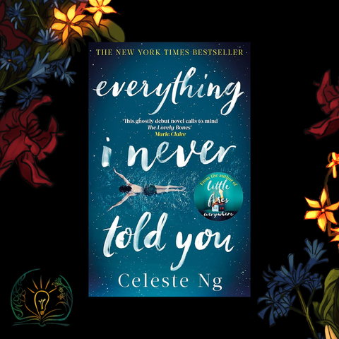 Solid black background. On both sides of the graphics, there are blue, orange, and red flowers. Book featured is Everything I Never Told You