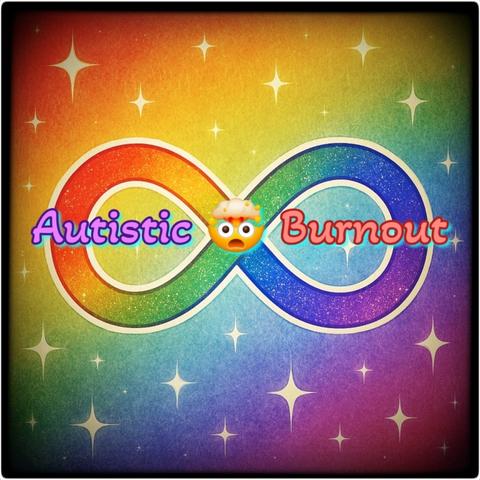 Rainbow infinity symbol with sparkles and the text “Autistic 🤯 Burnout,” symbolizing autistic burnout with bright colors and an exploding-head emoji.