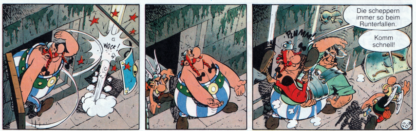 In dieser Szene aus einem Asterix-Comic kommt Obelix aus einer Zelle. Im ersten Panel schlägt er mit voller Wucht die Wache, die davor gestanden hat. Es ist nur noch eine Wolke und dessen Schild zu sehen Im zweiten Panel steht er vor der Zelle, schaut nach oben und breitet die Arme aus. Im dritten Panel fängt er den Soldaten auf, während Asterix die Zelle verlässt. Obelix kommentiert das Ganze trocken: „Die scheppern immer so beim Runterfallen.“ Asterix, der schon vorangeht, ruft ihm knapp zu: „Komm schnell!“