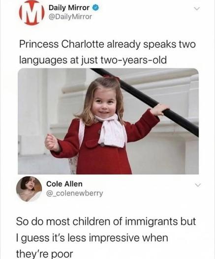 Princess Charlotte already speaks two languages at just two years old

So do most children of immigrants but I guess it's less impressive when they're poor
