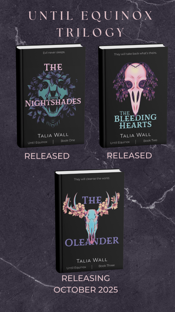Cover art for the 'Until Equinox' trilogy by Talia Wall, featuring three book covers: 'The Nightshades', 'The Bleeding Hearts', and 'The Oleander'. The first two books are labeled as 'Released', and the third is labeled as 'Releasing October 2025'. Each book has a black cover with a more colourful animal skull on the front. The Nighshades has a lion skull, the bleeding hearts has a raven skull, and the oleander has an antlered deer skull. Each skull is surrounded by a wreath or bed of leaves and foliage.