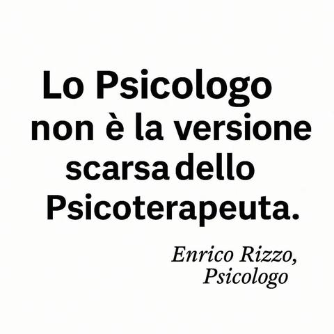 Lo Psicologo
non e la versione
scarsadello
Psicoterapeuta.
Enrico Rizzo,
Psicologo