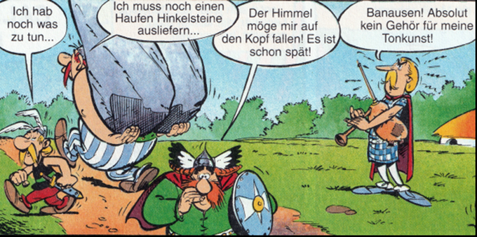 In dieser Szene aus einem Asterix-Comic kündigt Troubadix, der Barde, mit einem Instrument in der Hand ein Lied an. Doch seine Zuhörer fliehen einer nach dem anderen:
•	Asterix winkt ab und sagt: „Ich hab noch was zu tun…“
•	Obelix trägt einen riesigen Hinkelstein davon und murmelt: „Ich muss noch einen Haufen Hinkelsteine ausliefern…“
•	Majestix wirkt genervt und klagt dramatisch: „Der Himmel möge mir auf den Kopf fallen! Es ist schon spät!“
Troubadix bleibt beleidigt zurück und schimpft: „Banausen! Absolut kein Gehör für meine Tonkunst!“