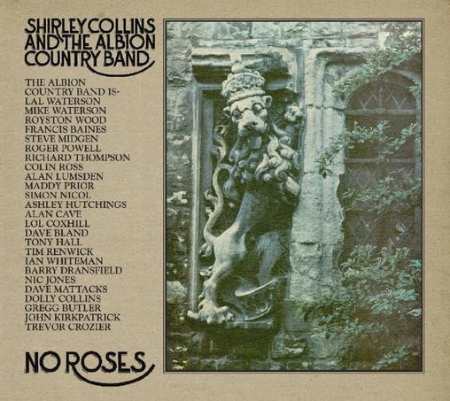 No Roses is an album by Shirley Collins and the Albion Country Band. It was recorded in the summer of 1971..