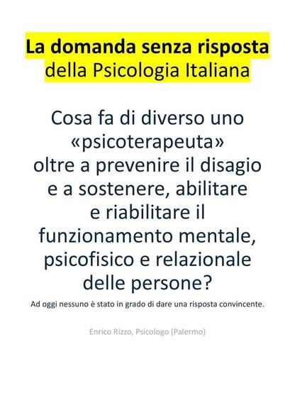 Cosa fa di diverso uno
«psicoterapeuta»
oltre a prevenire il disagio
e a sostenere, abilitare
e riabilitare il
funzionamento mentale,
psicofisico e relazionale
delle persone?

Ad oggi nessuno é stato in grado di dare una risposta convincente.
