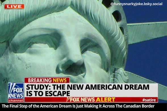 pic of statue of liberty   Fox Knews: BREAKING NEWS : STUDY: THE NEW AMERICAN DREAM IS TO ESCAPE The Final Step of the American Dream Is Just Making It Across The Canadian Border