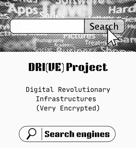 DRI(VE) Project
Digital Revolutionary Infrastructures (Very Encrypted) aka DRI(VE): Search engines