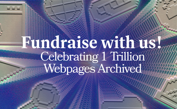 Graphic with pixelated, 3D-styled webpage icons radiating outward from a bright point. Center text reads: "Fundraise with us! Celebrating 1 Trillion Webpages Archived."
