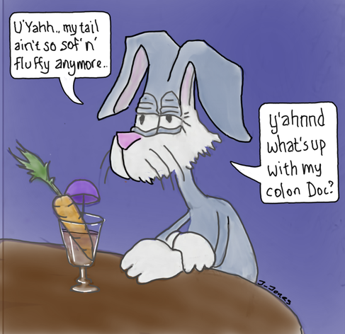 A cartoon of an elderly Bugs Bunny type rabbit sitting at a bar...He looks very weary.  He's got some kind of cocktail with a little purple parasol and a carrot sticking out.  He says: "U'Yahh.. my tail ain't so sof 'n' fluffy anymore...   Y'ahnnnd What's up with my colon Doc?
