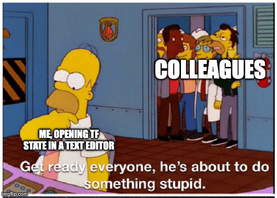 homer about to do something stupid in front of his colleagues and that dumb thing is editing terraform state manually