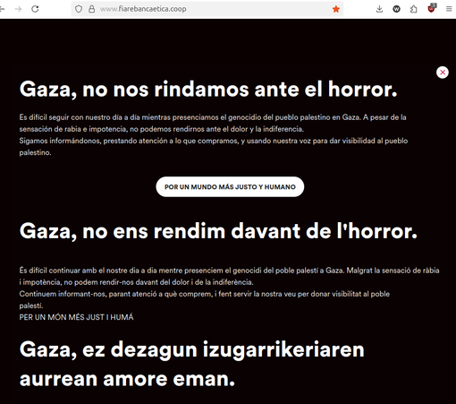 A message at the homepage stating in Spanish, Catalan and Bask/Euskera, here translated for you into English: "Gaza, let us not surrender to horror.
It is difficult to go about our daily lives while witnessing the genocide of the Palestinian people in Gaza. Despite the feelings of anger and helplessness, we cannot surrender to pain and indifference. Let us continue to stay informed, pay attention to what we buy, and use our voices to give visibility to the Palestinian people"