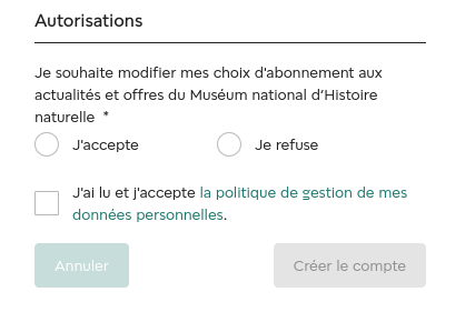Bloc d'autorisations : Je souhaite modifier mes choix d'abonnement aux actualités et offres du Muséum national d’Histoire naturelle
Avec les choix : j'accepte _ je refuse