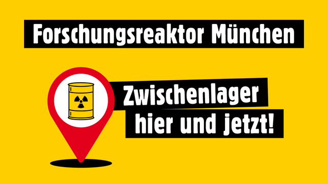 Eine Illustration mit einem Atommüllfass und dem Text: "Forschungsreaktor München: Zwischenlager hier und jetzt!"