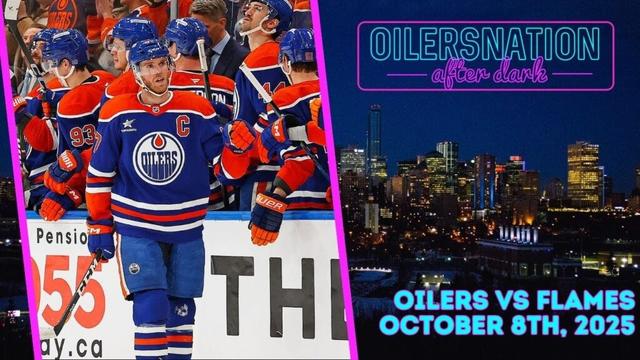 Recapping Calgary Flames vs. Edmonton Oilers | Oilersnation After Dark
