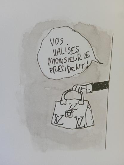 Dessin une main tend un sac
Bulle: vos valises monsieur le président 
Le sac porté les initiales de Louis Vuitton
