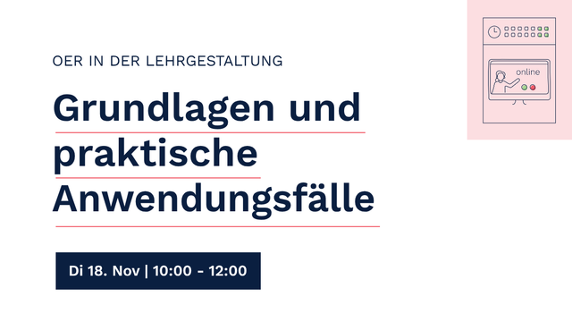 OER in der Lehrgestaltung: Grundlagen und praktische Anwendungsfälle. Dienstag, 18. November 2025, 10:00 Uhr bis 12:00 Uhr.