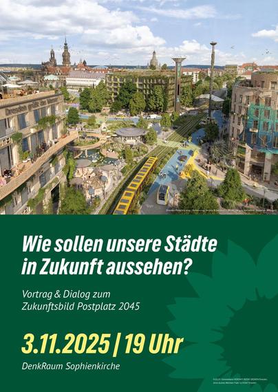 Wie sollen unsere Städte in Zukunft aussehen? 

Vortrag & Dialog zum Zukunftsbild Postplatz 2045

3. 11. 2025 19:00 DenkRaum Sophienkirche