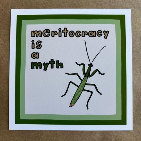 original art print by AnneArchy featuring a drawing of a mantis with hand lettering of the words "meritocracy is a myth"