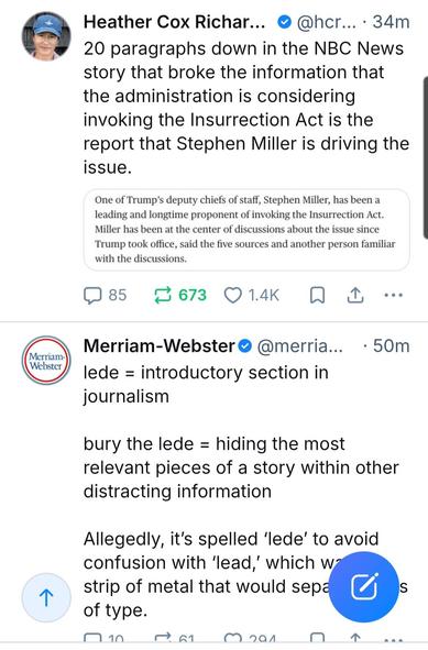 A bluesky post from Heather Cox Richardson describing how the mention of Stephen Miller leading the push for invoking the Insurrection Act is buried in paragraph 20, immediately above a post from Merriam-Webster defining "lede" and "burying the lede"