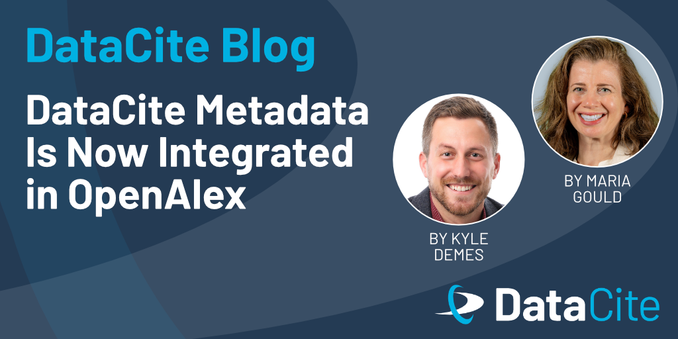 Image features the DataCite Blog title, announcing the integration of DataCite metadata in OpenAlex. It includes photographs of two individuals, Kyle Demes and Maria Gould, and the DataCite logo.