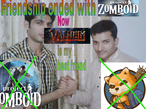 Friendship ended with PROJECT ZOMBOID now VALHEIM is my best friend