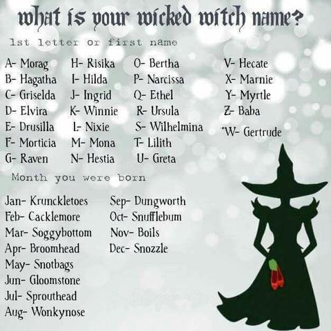 what's your wicked witch name? 

21 days until Halloween ... 

#NearlyHalloween 
#EveryDayIsHalloween