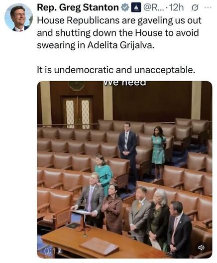 Screenshot of a tweet from Rep. Greg Stanton (@RepGregStanton) on X. The tweet says House Republicans are shutting down the House to avoid swearing in Adelita Grijalva, calling it undemocratic and unacceptable. The image shows a mostly empty House chamber with several representatives, including Stanton, standing near the podium.