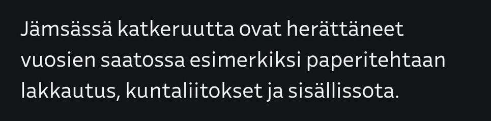 Teksti: Jämsässä katkeruutta ovat herättäneet vuosien saatossa esimerkiksi paperitehtaan lakkautus, kuntaliitokset ja sisällissota.