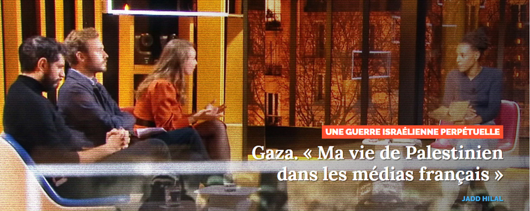 Une guerre israélienne perpétuelle
Gaza. « Ma vie de Palestinien dans les médias français »

JADD HILAL 

image d'arrière-plan : Image tirée de l’émission C Ce soir (France télévision) du 26 octobre 2023 consacrée à la thématique «  Israël-Hamas : quelle est la place de la guerre de l’image  ?  » Jadd Hilal est à gauche. (capture d’écran)