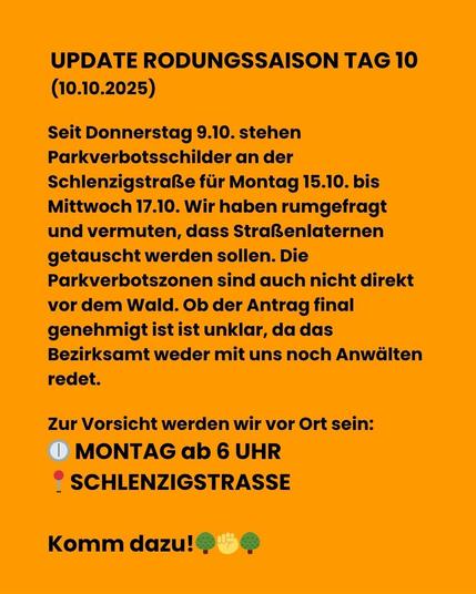 📣 UPDATE #RODUNGSSAISON TAG 10 (10.10.25):

Seit Donnerstag 9.10. stehen Parkverbotsschilder an der Schlenzigstraße für Montag 13.10. bis Mittwoch 15.10. (auf den Bildern ist hier leider ein Fehler!) Wir haben rumgefragt und vermuten, dass Straßenlaternen getauscht werden sollen. Die Parkverbotszonen sind auch nicht direkt vor dem #Wald. Ob der Antrag final genehmigt ist ist unklar,  da das Bezirksamt weder mit uns noch Anwälten redet. 

Zur Vorsicht werden wir vor Ort sein:
🕕 MONTAG ab 6 UHR
📍SCHLENZIGSTRASSE
Wenn du auch skeptisch bist,  komm dazu, wir freuen uns über Unterstützung!
🌳✊🌳