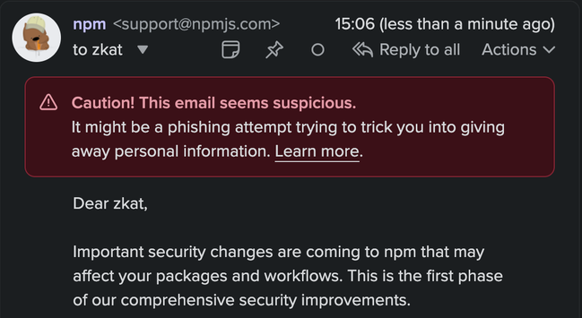 screenshot of an email that clearly says it's from support@npmjs.com, a legitimate email address belonging to the NPM support team. Fastmail has flagged it as suspicious, and that it might be a phishing attempt. The email seems to be about some "security improvements".