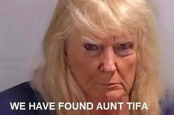 TFG with platinum hair staring intensely like she’s been tagged in 4,000 Facebook arguments; meme text says “We have found Aunt Tifa,” poking fun at the fat that ANTIFA is a made up boogeyman.